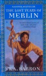 The Lost Years Of Merlin (The Lost Years of Merlin, #1) - T.A. Barron