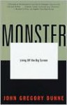 Monster: Living Off the Big Screen - John Gregory Dunne