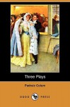 Three Plays (Dodo Press) - Padraic Colum