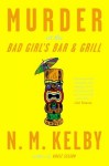 Murder at the Bad Girl's Bar and Grill: A Novel - N.M. Kelby