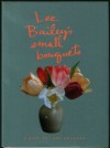 Lee Bailey's Small Bouquets:: A Gift For All Seasons - Lee Bailey