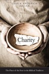 Charity: The Place of the Poor in the Biblical Tradition - Gary A. Anderson