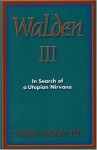 Walden III: In Search of a Utopian Nirvana - Stephen H. Wolinsky