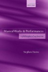 Musical Works and Performances: A Philosophical Exploration - Stephen Davies