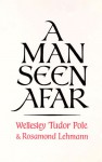 A Man Seen Afar - Wellesley Tudor Pole, Rosamond Lehmann