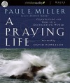 A Praying Life: Connecting with God in a Distracting World (Audio) - Paul E. Miller, Arthur Morey