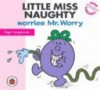 Little Miss Naughty Worries Mr Worry (Little Miss) - Roger Hargreaves