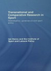 Transnational and Comparative Research in Sport: Globalisation, Governance and Sport Policy - Ian Henry