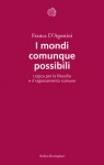 I mondi comunque possibili. Logica per la filosofia e il ragionamento comune - Franca D'Agostini