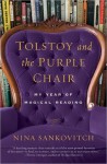 Tolstoy and the Purple Chair: My Year of Magical Reading - Nina Sankovitch