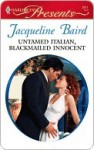 Untamed Italian, Blackmailed Innocent (Harlequin Presents, #2911) - Jacqueline Baird