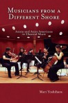 Musicians from a Different Shore: Asians and Asian Americans in Classical Music - Mari Yoshihara