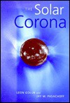 The Solar Corona - Leon Golub, Jay M. Pasachoff