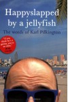 Happyslapped by a Jellyfish: The words of Karl Pilkington - Karl Pilkington