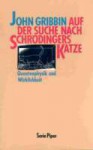 Auf der Suche nach Schrödingers Katze: Quantenphysik und Wirklichkeit - John Gribbin