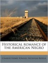 Historical Romance of the American Negro - Charles Henry Fowler, Nicholas Biddle