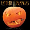 Extreme Pumpkins: Diabolical Do-It-Yourself Designs to Amuse Your Friends and Scare Your Neighbors - Tom Nardone