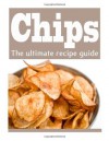 Homemade Potato Chips :The Ultimate Recipe Guide - Over 30 Delicious & Best Selling Recipes - Danielle Caples