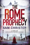 The Rome Prophecy: A Thriller - Sam Christer