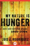 My Nature Is Hunger: New and Selected Poems: 1989-2004 - Luis J. Rodríguez