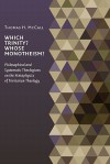 Which Trinity? Whose Monotheism?: Philosophical and Systematic Theologians on the Metaphysics of Trinitarian Theology - Thomas H. McCall