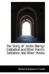 The Story of Justin Martyr: Sabbation and Other Poems: Sabbation and Other Poems - Richard Chenevix Trench