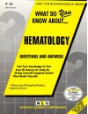 What Do You Know About Hematology (Test Your Knowledge Series (Q - 68)) - Jack Rudman