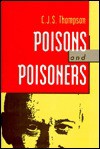 Poison and Poisoners - C.J.S. Thompson