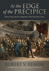 At the Edge of the Precipice: Henry Clay and the Compromise That Saved the Union - Robert V. Remini