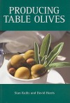 Producing Table Olives - Stanley George Kailis, David Harris