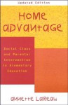 Home Advantage: Social Class and Parental Intervention in Elementary Education - Annette Lareau