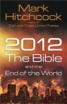 2012, the Bible, and the End of the World - Mark Hitchcock