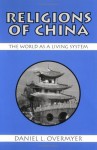 Religions of China: The World As a Living System - Daniel L. Overmyer