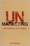 Unmarketing: Stop Marketing. Start Engaging. - Scott Stratten