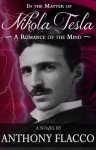 In the Matter of Nikola Tesla: A Romance of the Mind - Anthony Flacco