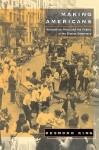 Making Americans: Immigration, Race, and the Origins of the Diverse Democracy - Desmond King