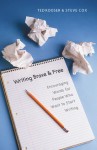 Writing Brave and Free: Encouraging Words for People Who Want to Start Writing - Ted Kooser, Steve Cox