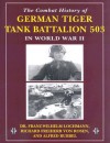 Combat History of German Tiger Tank Battalion 503 in World War II, The - Franz-Wilhelm Lochmann