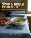 The Soup & Bread Cookbook: More Than 100 Seasonal Pairings for Simple, Satisfying Meals - Beatrice Ojakangas