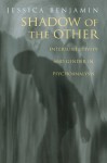 Shadow of the Other: Intersubjectivity and Gender in Psychoanalysis - Jessica Benjamin