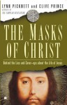 The Masks of Christ: Behind the Lies and Cover-ups About the Life of Jesus - Lynn Picknett, Clive Prince