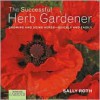 Country Living Gardener The Successful Herb Gardener: Growing and Using Herbs--Quickly and Easily - Sally Roth, Country Living Gardener