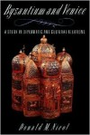 Byzantium and Venice: A Study in Diplomatic and Cultural Relations - Donald M. Nicol