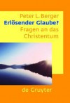 Erlosender Glaube?: Fragen an Das Christentum - Peter L. Berger