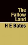 The Fallow Land - H.E. Bates