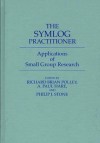 The Symlog Practitioner: Applications of Small Group Research - Richard B. Polley, A. Paul Hare, Philip J. Stone