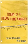 Diary of a Hedge Fund Manager: From the Top, to the Bottom, and Back Again - Keith McCullough, Rich Blake