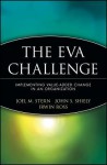 The Eva Challenge: Implementing Value-Added Change in an Organization - Joel M. Stern, Irwin Ross, John S. Shiely