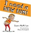 I Need a New Bum! - Dawn McMillan, Ross Kinnaird