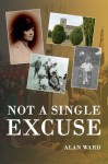 Not a Single Excuse - Alan Ward
